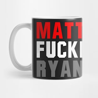 Matt Fucking Ryan Mug